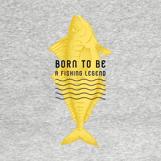 born to be a fishing legend by aboss